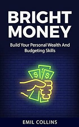 Discover the Secrets to Financial Freedom: A Comprehensive Review of ‘Bright Money: Build Your Personal Wealth And Budgeting Skills, A Simple Path to Manage Your Budget, Controlling Finance, Accounting, Effective, Live Tension Free Life, Financial Control’