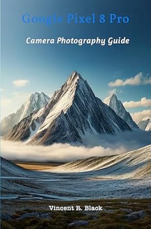 Unveiling the Secrets: A Comprehensive Review of Google Pixel 8 Pro: Camera Photography Guide