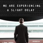 Discover the Journey: A Captivating Review of ‘We Are Experiencing a Slight Delay: (Tips, Tales, Travels)’ on Amazon