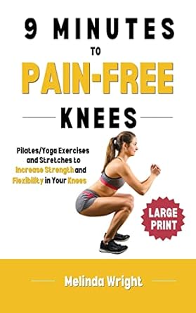 Unlock Your Mobility: A Comprehensive Review of ‘9 Minutes to Pain-Free Knees: Pilates/Yoga Stretches and Exercises to Increase Flexibility and Stability in Your Knees (Pain-Free in Minutes)’