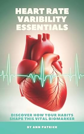 Unlocking Wellness: A Comprehensive Review of Heart Rate Variability Essentials: Discover How Your Habits Shape This Vital Biomarker