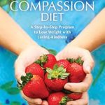 Transform Your Relationship with Food: A Comprehensive Review of The Self-Compassion Diet: A Step-by-Step Program to Lose Weight with Loving-Kindness