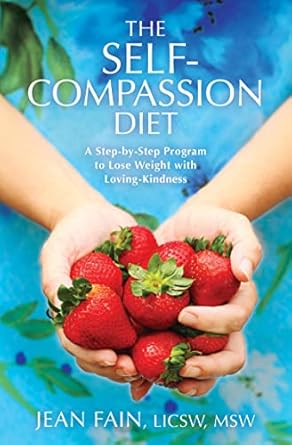 Transform Your Relationship with Food: A Comprehensive Review of The Self-Compassion Diet: A Step-by-Step Program to Lose Weight with Loving-Kindness