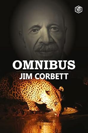 Discover the Thrilling Adventures in Jim Corbett Omnibus: Man Eaters of Kumaon; The Man-Eating Leopard of Rudraprayag & My India – A Captivating Review of Nature’s Most Fearsome Encounters!
