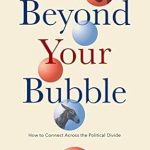 Transform Your Conversations: A Comprehensive Review of ‘Beyond Your Bubble: How to Connect Across the Political Divide, Skills and Strategies for Conversations That Work (APA LifeTools Series)’