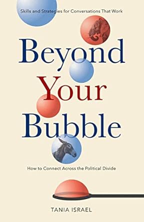 Transform Your Conversations: A Comprehensive Review of ‘Beyond Your Bubble: How to Connect Across the Political Divide, Skills and Strategies for Conversations That Work (APA LifeTools Series)’