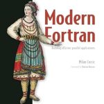 Unlocking High Performance: A Comprehensive Review of Modern Fortran: Building Efficient Parallel Applications Unlocking High Performance: A Comprehensive Review of Modern Fortran: Building Efficient Parallel Applications