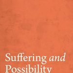 Discover the Depths of Human Experience: A Thought-Provoking Review of *Suffering and Possibility* Discover the Depths of Human Experience: A Thought-Provoking Review of *Suffering and Possibility*