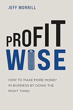 Unlocking Success: A Comprehensive Review of ‘Profit Wise: How to Make More Money in Business by Doing the Right Thing’