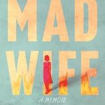 An Unforgettable Journey Through Turmoil: Mad Wife: A Memoir from Amazon