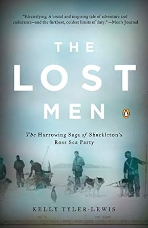 An Unforgettable Journey of Survival: A Review of The Lost Men: The Harrowing Saga of Shackleton’s Ross Sea Party
