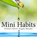 Transform Your Life with Mini Habits: Smaller Habits, Bigger Results – A Comprehensive Review Transform Your Life with Mini Habits: Smaller Habits, Bigger Results – A Comprehensive Review