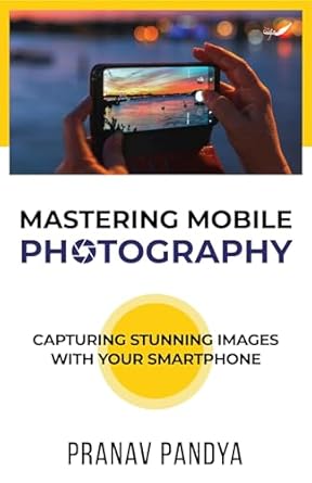 Discover the Secrets to Stunning Shots: A Comprehensive Review of Mastering Mobile Photography: Capturing Stunning Images with Your Smartphone