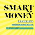 Unlock Financial Freedom: A Comprehensive Review of Smart Money: The Step-by-Step Personal Finance Plan to Crush Debt