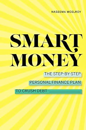 Unlock Financial Freedom: A Comprehensive Review of Smart Money: The Step-by-Step Personal Finance Plan to Crush Debt