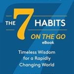 Transform Your Life Today: A Review of The 7 Habits on the Go: Timeless Wisdom for a Rapidly Changing World Inspired by the Wisdom of Stephen R. Covey