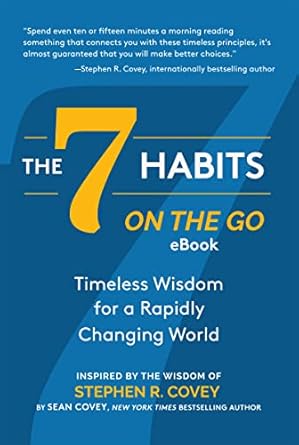 Transform Your Life Today: A Review of The 7 Habits on the Go: Timeless Wisdom for a Rapidly Changing World Inspired by the Wisdom of Stephen R. Covey