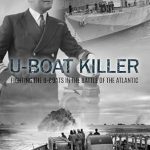 An Engaging Dive into Naval Warfare: U-Boat Killer: Fighting the U-Boats in the Battle of the Atlantic (Captain Macintyre’s Naval History of WWII Book 1)