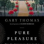Discover the Truth Behind Guilt-Free Joy: A Review of Pure Pleasure: Why Do Christians Feel So Bad about Feeling Good? Discover the Truth Behind Guilt-Free Joy: A Review of Pure Pleasure: Why Do Christians Feel So Bad about Feeling Good?