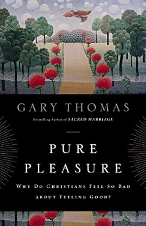 Discover the Truth Behind Guilt-Free Joy: A Review of Pure Pleasure: Why Do Christians Feel So Bad about Feeling Good?