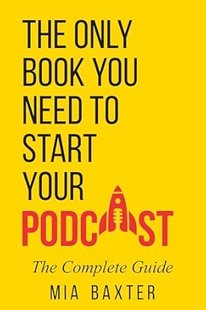 Must-Read Review: The Only Book You Need To Start Your Podcast – The Complete Guide: Podcast Step By Step, Podcasting for Beginners and Seasoned Hosts