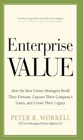 Discover Proven Strategies in ‘Enterprise Value: How the Best Owner-Managers Build Their Fortune, Capture Their Company’s Gains, and Create Their Legacy’ – A Must-Read for Aspiring Business Leaders!