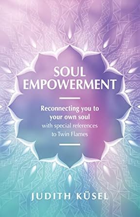 Unlock Your Spiritual Journey: A Transformative Review of ‘Soul Empowerment: Reconnecting You with Your Own Soul with Special Reference to Twin-Flames’