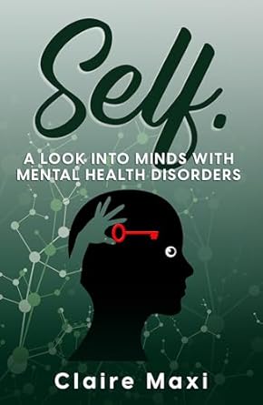 Discover Profound Insights in ‘Self: A Look Into Minds With Mental Health Disorders’ – A Must-Read Review for Understanding Mental Health