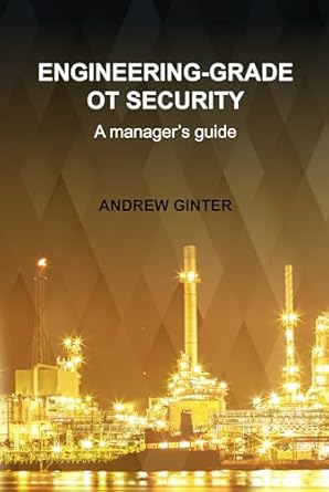 Unlocking Industrial Safety: A Comprehensive Review of ‘Engineering-Grade OT Security: A Manager’s Guide’