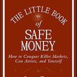 Essential Insights Revealed: The Little Book of Safe Money – How to Conquer Killer Markets, Con Artists, and Yourself (Little Books. Big Profits 4) Review