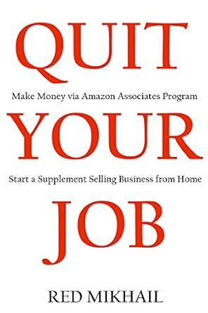 Unlock Financial Freedom: A Comprehensive Review of QUIT YOUR JOB in 2016: Make Money via Amazon Associates Program or Start a Supplement Selling Business from Home from Amazon