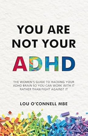 Discover the Secrets to Thriving with ADHD: A Comprehensive Review of ‘You Are Not Your ADHD: The Women’s Guide to Hacking Your ADHD Brain So You Can Work with It Rather than Fight against It’