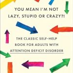 Discover the Truth: A Must-Read Review of ‘You Mean I’m Not Lazy, Stupid or Crazy?!: The Classic Self-Help Book for Adults with Attention Deficit Disorder’ Discover the Truth: A Must-Read Review of ‘You Mean I’m Not Lazy, Stupid or Crazy?!: The Classic Self-Help Book for Adults with Attention Deficit Disorder’