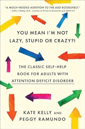 Discover the Truth: A Must-Read Review of ‘You Mean I’m Not Lazy, Stupid or Crazy?!: The Classic Self-Help Book for Adults with Attention Deficit Disorder’
