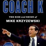 Must-Read for Basketball Fans: A Deep Dive into Coach K: The Rise and Reign of Mike Krzyzewski
