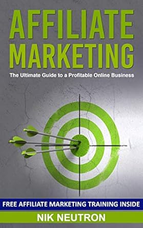 Transform Your Income with This Must-Read: Affiliate Marketing: The Ultimate Guide to a Profitable Online Business (FREE Affiliate Marketing Training Included)