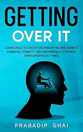 Unlock Your Financial Potential: A Comprehensive Review of ‘GETTING OVER IT: LEARN SKILLS TO CREATE SECONDARY INCOME, ACHIEVE FINANCIAL STABILITY, BECOME MENTALLY STRONG & THRIVE IN DIFFICULT TIMES (MONEY, SECONDARY INCOME, JOBS & BUSINESS Book 1)’”