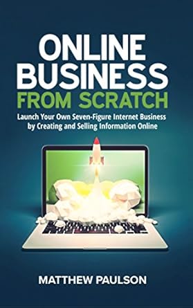 Unlock Your Entrepreneurial Potential: A Comprehensive Review of ‘Online Business from Scratch: Launch Your Own Seven-Figure Internet Business by Creating and Selling Information Online (Internet Business Series)’