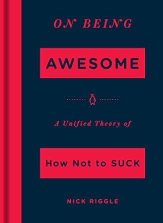 Discover the Secrets to Greatness: A Comprehensive Review of ‘On Being Awesome: A Unified Theory of How Not to Suck’