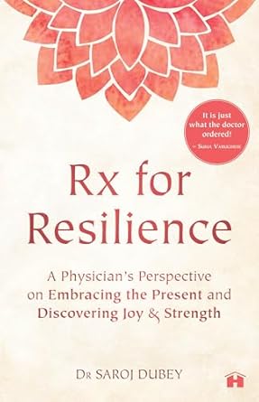 Discover the Secrets to Overcoming Adversity: A Comprehensive Review of ‘Rx for Resilience: A Physician’s Perspective on Embracing the Present and Discovering Joy & Strength’