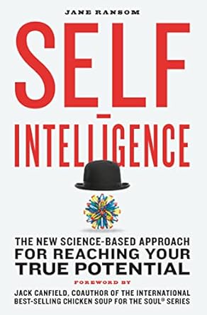 Unlock Your Potential: A Comprehensive Review of ‘Self-Intelligence: The New Science-Based Approach for Reaching Your True Potential’
