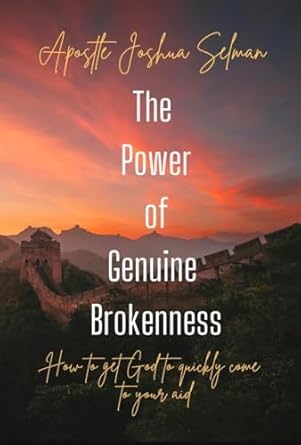 Transform Your Life with This Insightful Review of The Power of Genuine Brokenness: How to Get God to Quickly Come to Your Aid (Apostle Joshua Selman Books)