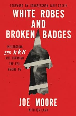 An Eye-Opening Journey: Review of *White Robes and Broken Badges: Infiltrating the KKK and Exposing the Evil Among Us*