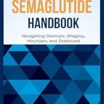 Must-Read Review: The Ultimate Semaglutide Handbook – Navigating Ozempic, Wegovy, Mounjaro, and Zepbound