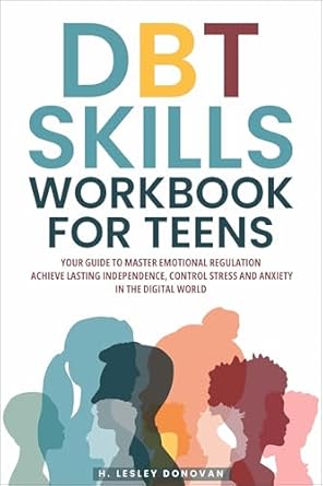Transform Your Emotional Wellness: A Comprehensive Review of the DBT Skills Workbook for Teens – Your Guide to Master Emotional Regulation, Achieve Lasting Independence, Control Stress and Anxiety in the Digital World