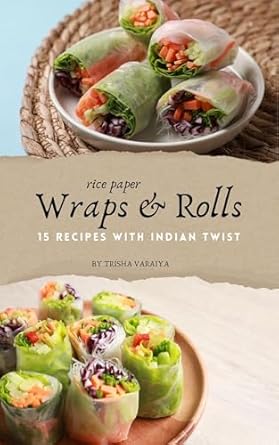Discover the Magic of Quick Indian Cooking: A Review of 30 Minute Recipe Wraps & Rolls: Tiffin Box Recipe, Recipes For Beginners, Authentic Indian Recipes, 15 Indian Recipe, Rice Paper Recipes, Wraps and Rolls, Easy Vegetarian Recipes, 30 Minutes Recipe