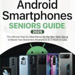 Unlocking Technology for Seniors: A Comprehensive Review of *Android Smartphones Seniors Guide: A Step-by-Step Manual for the Non-Tech-Savvy to Master Your Brand New Smartphone in 3 Hours or Less* Unlocking Technology for Seniors: A Comprehensive Review of *Android Smartphones Seniors Guide: A Step-by-Step Manual for the Non-Tech-Savvy to Master Your Brand New Smartphone in 3 Hours or Less*