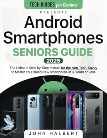 Unlocking Technology for Seniors: A Comprehensive Review of *Android Smartphones Seniors Guide: A Step-by-Step Manual for the Non-Tech-Savvy to Master Your Brand New Smartphone in 3 Hours or Less*