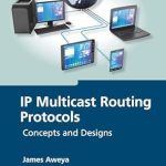 Essential Insights Unveiled: A Comprehensive Review of IP Multicast Routing Protocols: Concepts and Designs Essential Insights Unveiled: A Comprehensive Review of IP Multicast Routing Protocols: Concepts and Designs