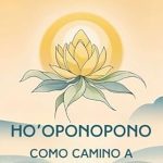 Transform Your Mind and Spirit: A Deep Dive into ‘Ho’oponopono Cómo Camino a la Iluminación (Spanish Edition)’